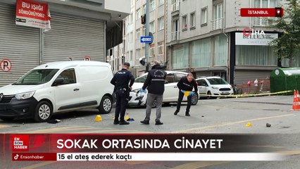 İstanbul'da sokak ortasında cinayet: 15 el ateş ederek kaçtı