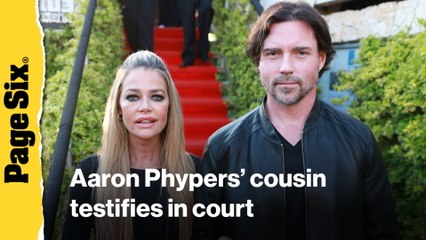 Aaron Phypers' cousin testifies she witnessed him 'choke' and 'slam' Denise Richards in shocking court allegations