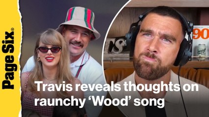 Travis Kelce reveals thoughts on Taylor Swift's raunchy 'Wood' song he inspired