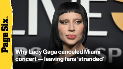 Why Lady Gaga canceled Miami concert — leaving fans 'stranded'