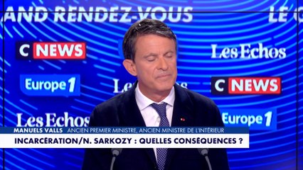 Manuel Valls : «Voir un ancien président entrer en prison, c'est terrible»