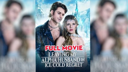 Hot 🔥 Leaving My Alpha Husband In Ice Cold Regret - Full Movie