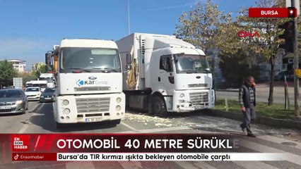 Bursa’da TIR kırmızı ışıkta bekleyen otomobile çarptı