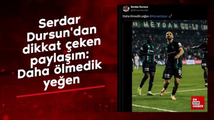 Serdar Dursun'dan dikkat çeken paylaşım: Daha ölmedik yeğen