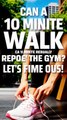 Can This 10 Minute Walk Replace the Gym