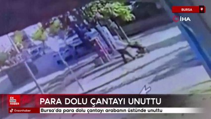 Bursa’da para dolu çantayı arabanın üstünde unuttu