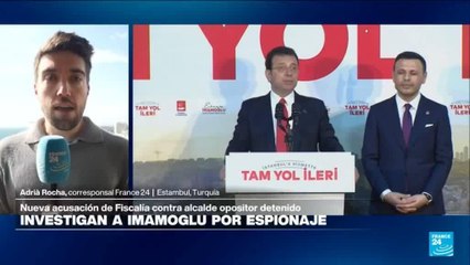 Informe desde Estambul: el exalcalde Imamoglu enfrenta investigación por espionaje