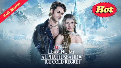 [English Movie Full] Leaving My Alpha Husband in Ice Cold Regret (Completed) 2025