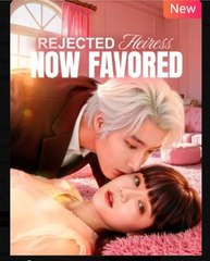 Rejected Heiress Now Favored (2025) – FULL [Eng Sub]