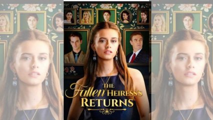 The Fallen Heiress Return (2025) – FULL [Eng Sub]