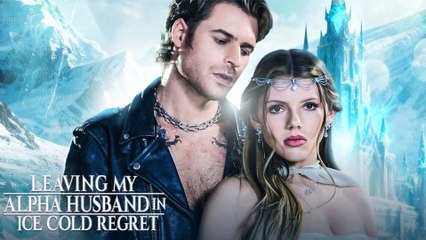 Leaving My Alpha Husband In Ice Cold Regret Full
