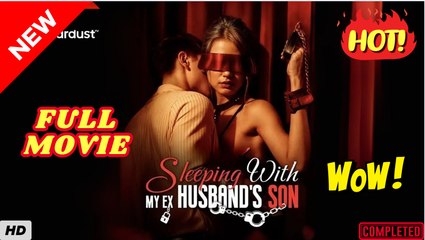 ⭐🍉💚 Sleeping with My Ex Husband's Son (FULL & DETAILED MOVIE)