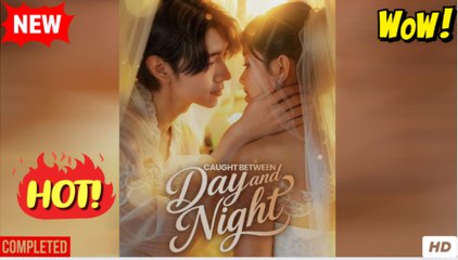 caught between day and night chinese drama