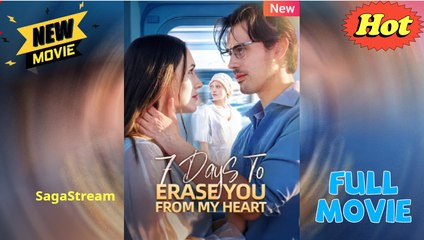 7 Days To Erase You From My Heart (NEW) - FULL [Eng Sub]