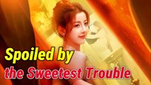Spoiled By The Sweetest Trouble (2025) – FULL HD [Eng Sub]