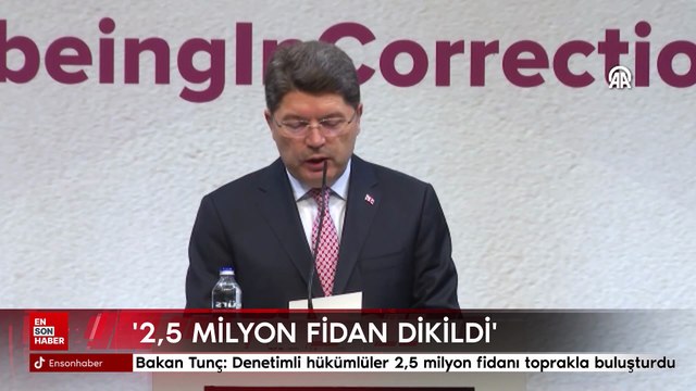 Adalet Bakanı Tunç: Denetimli serbestlik hükümlüleri 2,5 milyon fidanı toprakla buluşturdu