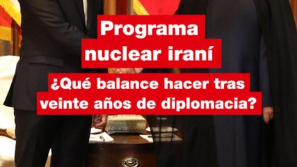 Programa nuclear iraní:  ¿qué balance hacer tras veinte años de diplomacia?