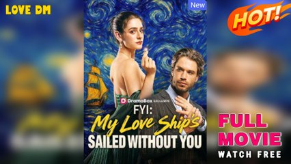 FYI - My Love Ship's Sailed Without You (2025) - FULL  Dramabox