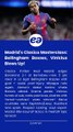 Madrid's Clasico Masterclass- Bellingham Bosses, Vinicius Blows Up!