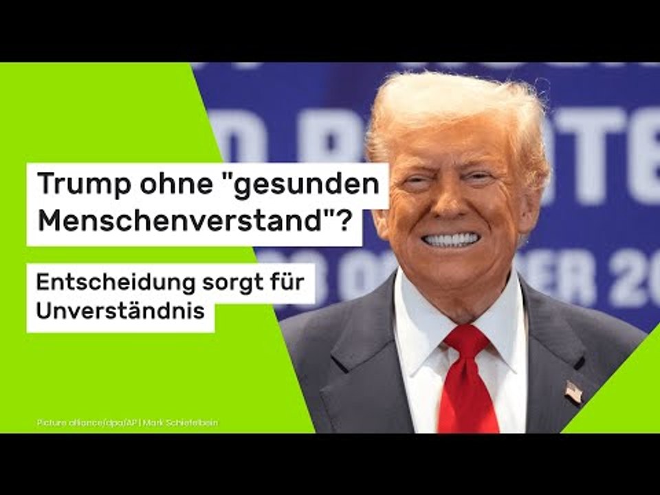 Trump ohne 'gesunden Menschenverstand'? Entscheidung sorgt für Unverständnis
