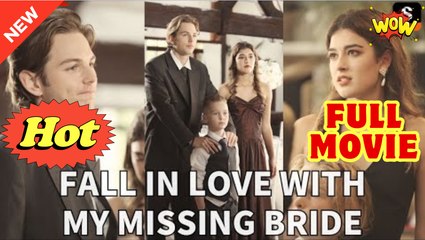 Fall In Love With My Missing Bride - Full Movie HD