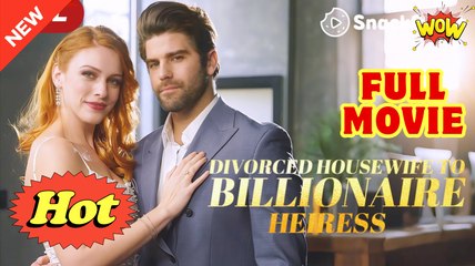 Divorced Housewife to Billionaire Heiress - Full Movie HD