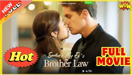 Seduce My Exs Brother-in-Law - Full Movie HD - Drama ShortFilms Hot - Video Dailymotion