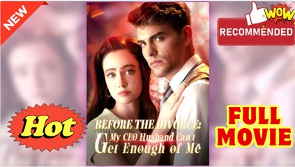 Before the Divorce- My CEO Husband Can't Get Enough of Me - Full Movie HD - Drama ShortFilms Hot - Video Dailymotion