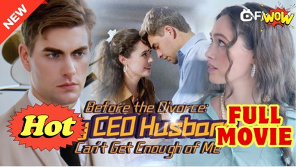 Before the Divorce- My CEO Husband Can't Get Enough of Me