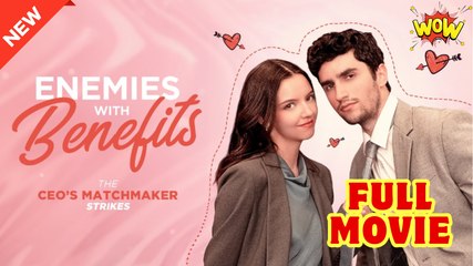 Enemies with Benefits- The CEO’s Matchmaker Strikes - Full Movie HD