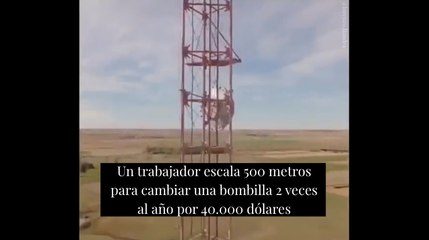 Un trabajador escala 500 metros para cambiar una bombilla 2 veces al año por 40.000 dólares