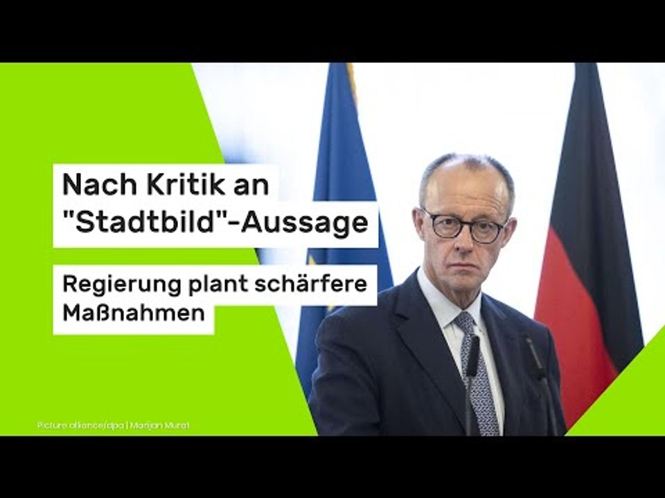 Nach Kritik an 'Stadtbild'-Aussage – Regierung plant schärfere Maßnahmen