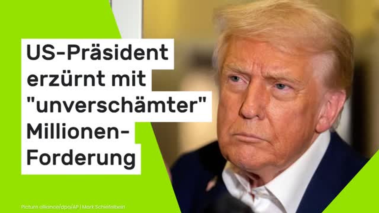 Donald Trump: US-Präsident erzürnt mit 'unverschämter' Millionen-Forderung