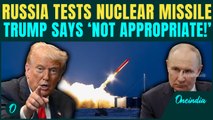 BREAKING: Trump reacts to Putin’s ‘Burevestnik’ Nuclear Missile | ‘Inappropriate!’; threatens WW3