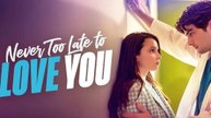 Never Too Late To Love You Full Movie