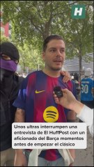 Unos ultras interrumpen una entrevista del HuffPost con un aficionado del Barça momentos antes de empezar el clásico