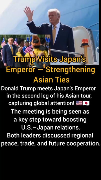 Trump Visits Japan’s Emperor — Strengthening Asian Ties