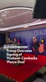 Trump Oversees Signing of Thailand-Cambodia ‘Peace Deal’