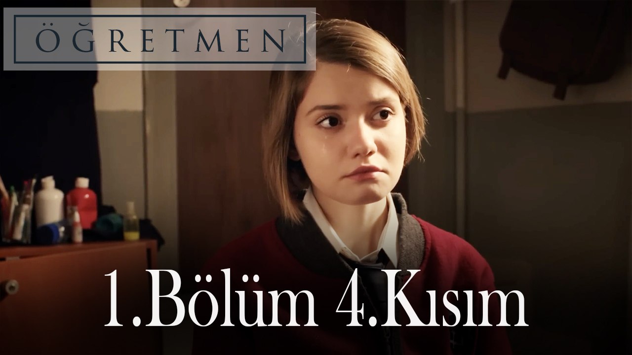 Öğretmen 1.Bölüm 4.Kısım