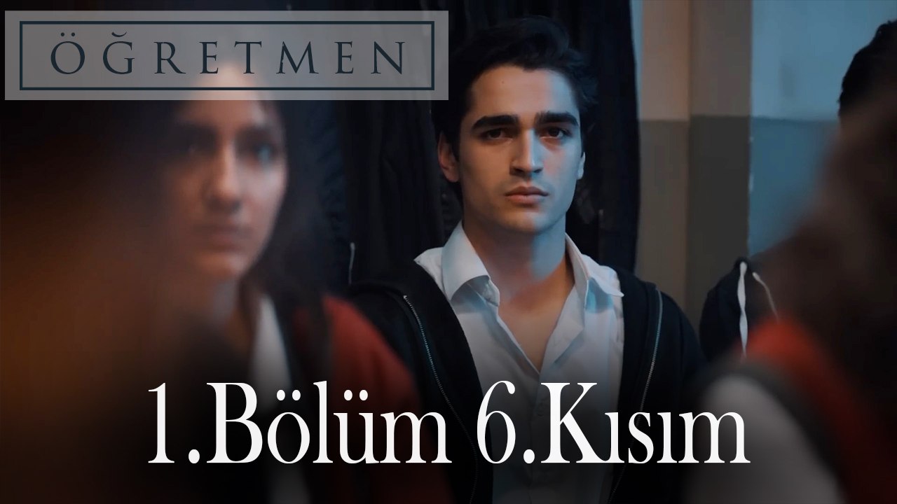 Öğretmen 1.Bölüm 6.Kısım