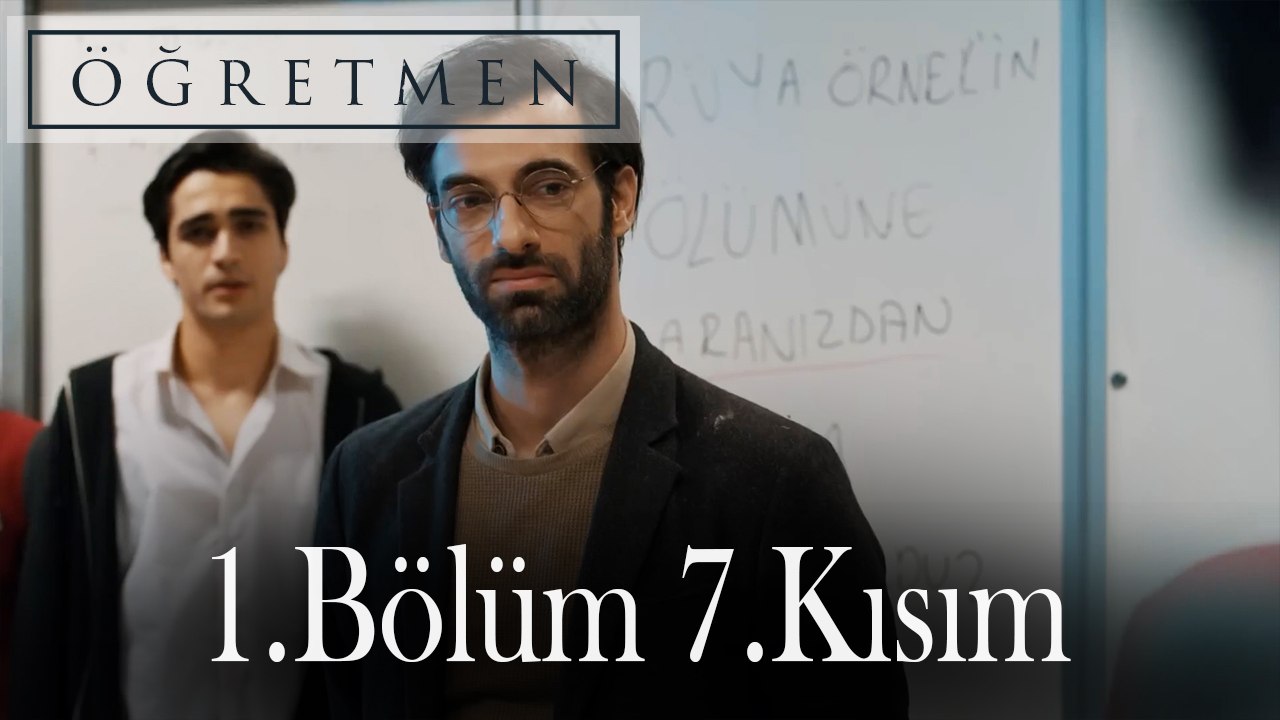 Öğretmen 1.Bölüm 7.Kısım