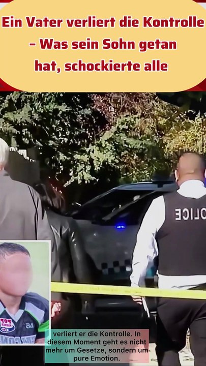 Ein Vater verliert die kontrolle was sein sohn getan