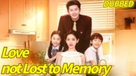 Love, Not Lost to Memory (Netshort) full movie