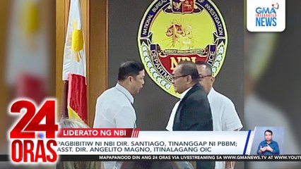 Pagbibitiw ni NBI Dir. Santiago, tinanggap ni PBBM; Asst. Dir. Angelito Magno, itinalagang OIC | 24 Oras