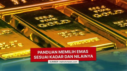Panduan Memilih Emas Sesuai Kadar dan Nilainya