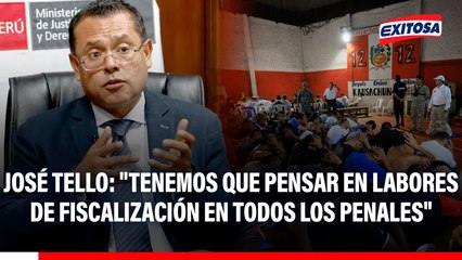 José Tello: "Tenemos que pensar en labores de fiscalización en todos los penales"
