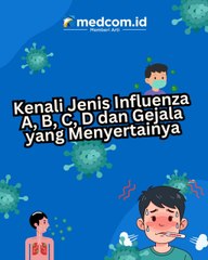 Mengenal Influenza A, B, C, D dan Gejala yang Menyertainya