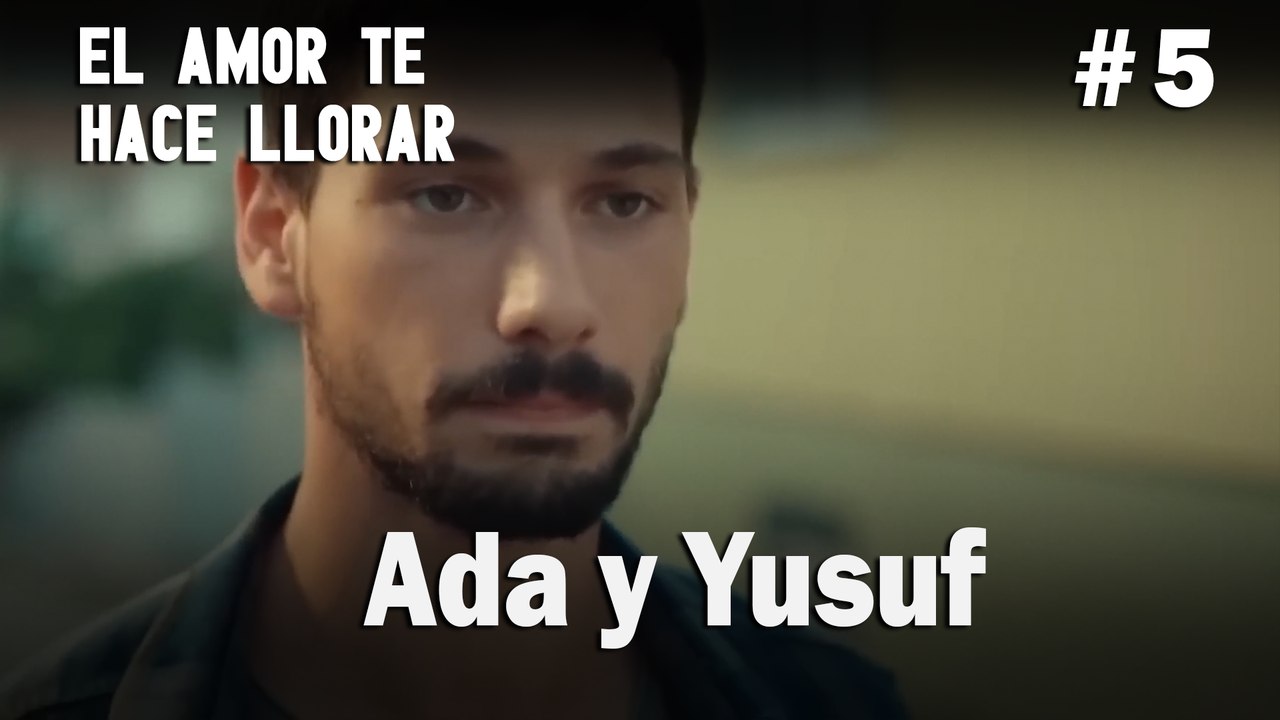 Ada y Yusuf # 5 - El Amor Te Hace Ilorar