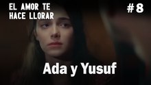 Ada y Yusuf # 8 - El Amor Te Hace Ilorar