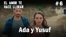 Ada y Yusuf # 6 - El Amor Te Hace Ilorar